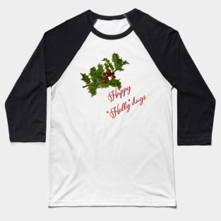 Happy "Holly"Days Holly Branch Design Baseball T-Shirt